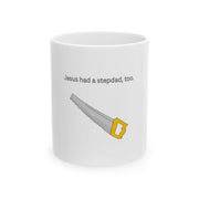 Jesus Had a Stepdad, Too (Mug)