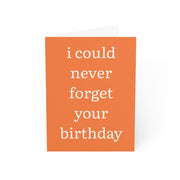 I Could Never Forget Your Birthday Card